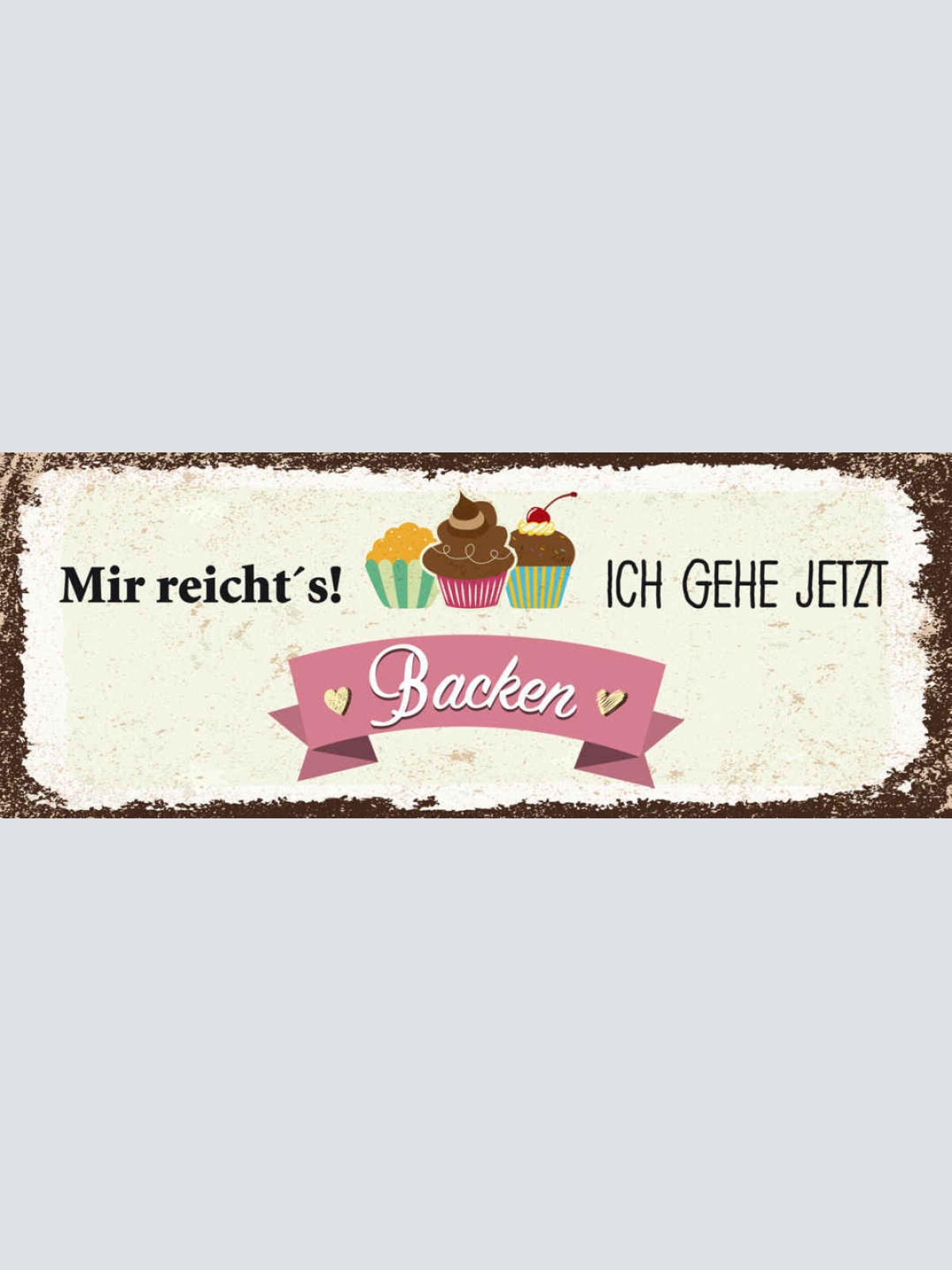 Schild Mir Reicht's Ich Geh Jetzt Backen Kuchen Torte Hobby 27x10 Blech od.Holz