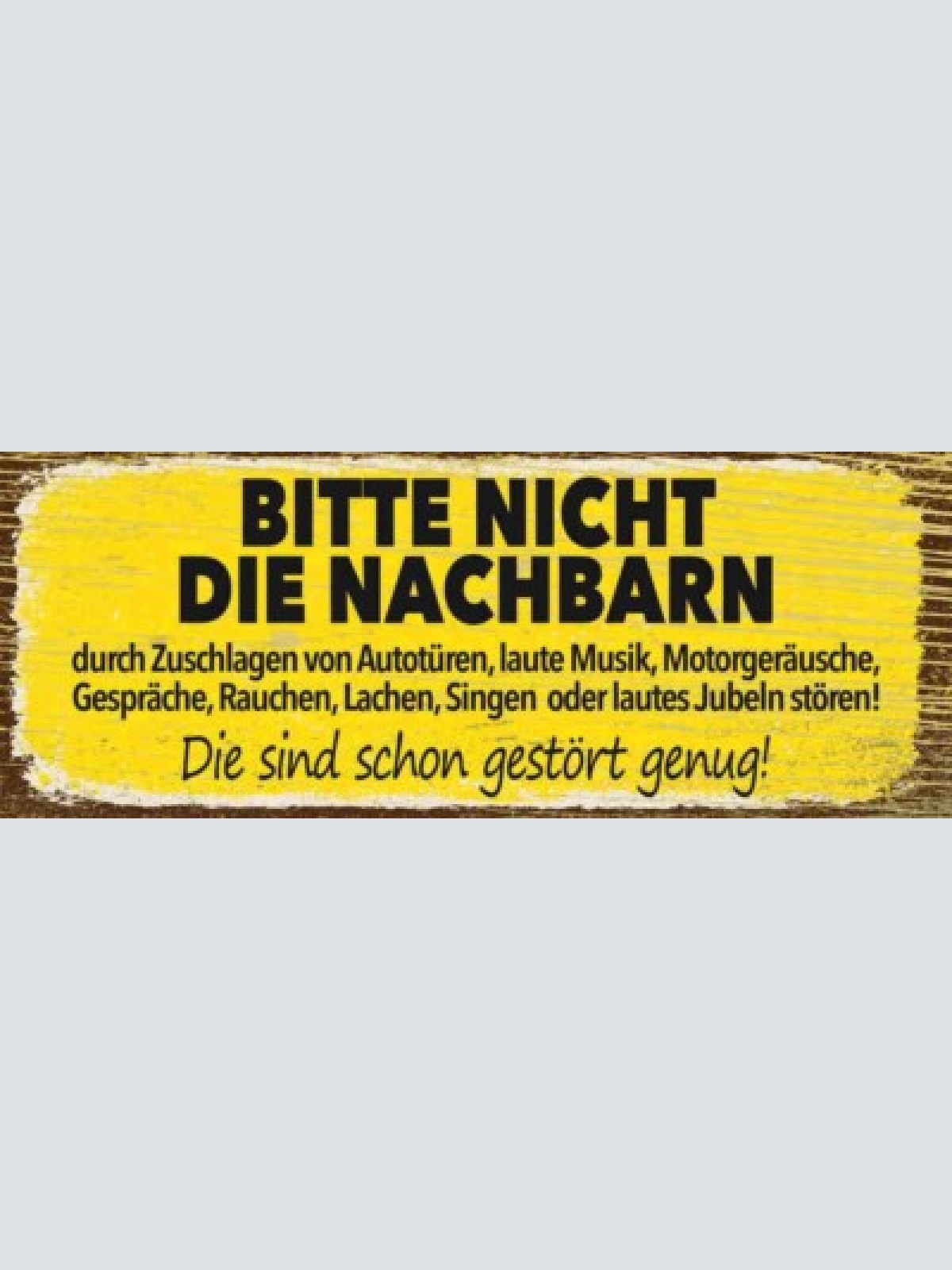 Schild bitte nicht die nachbarn stören die sind schon gestört genug laut 27x10