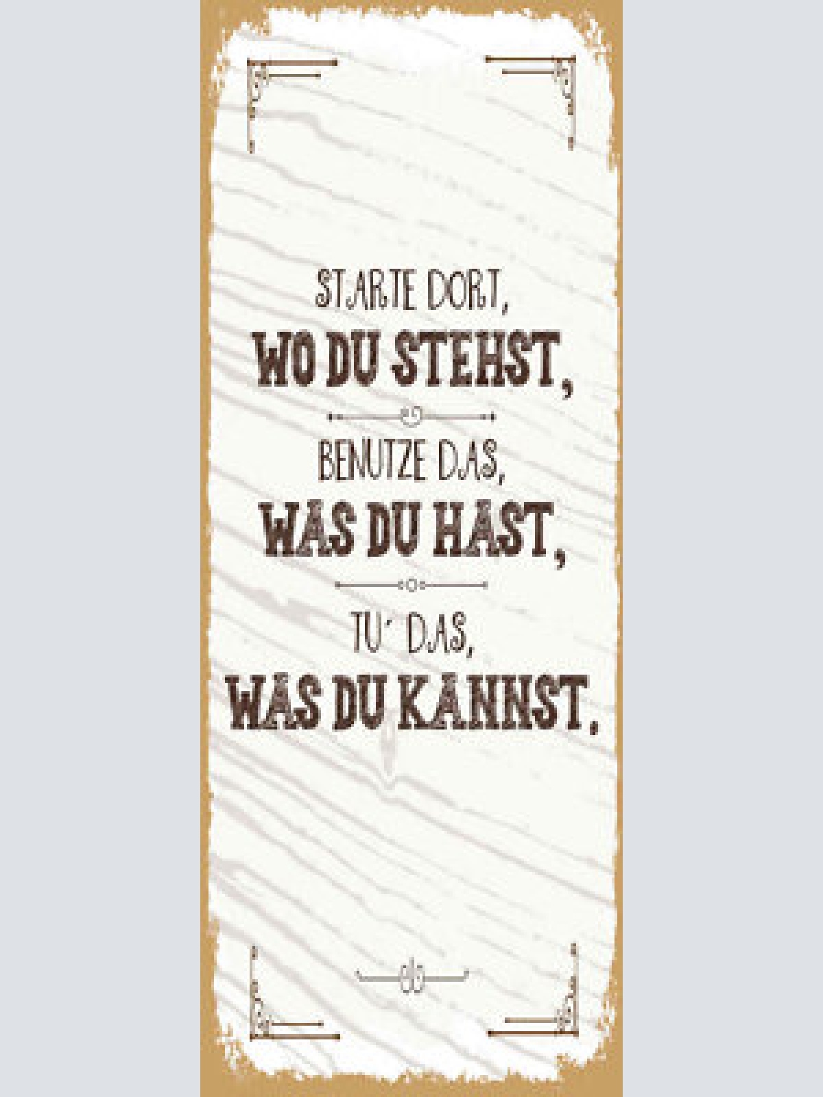 Schild starte dort wo du stehst benutze was du hast tu has was du kannst 27x10