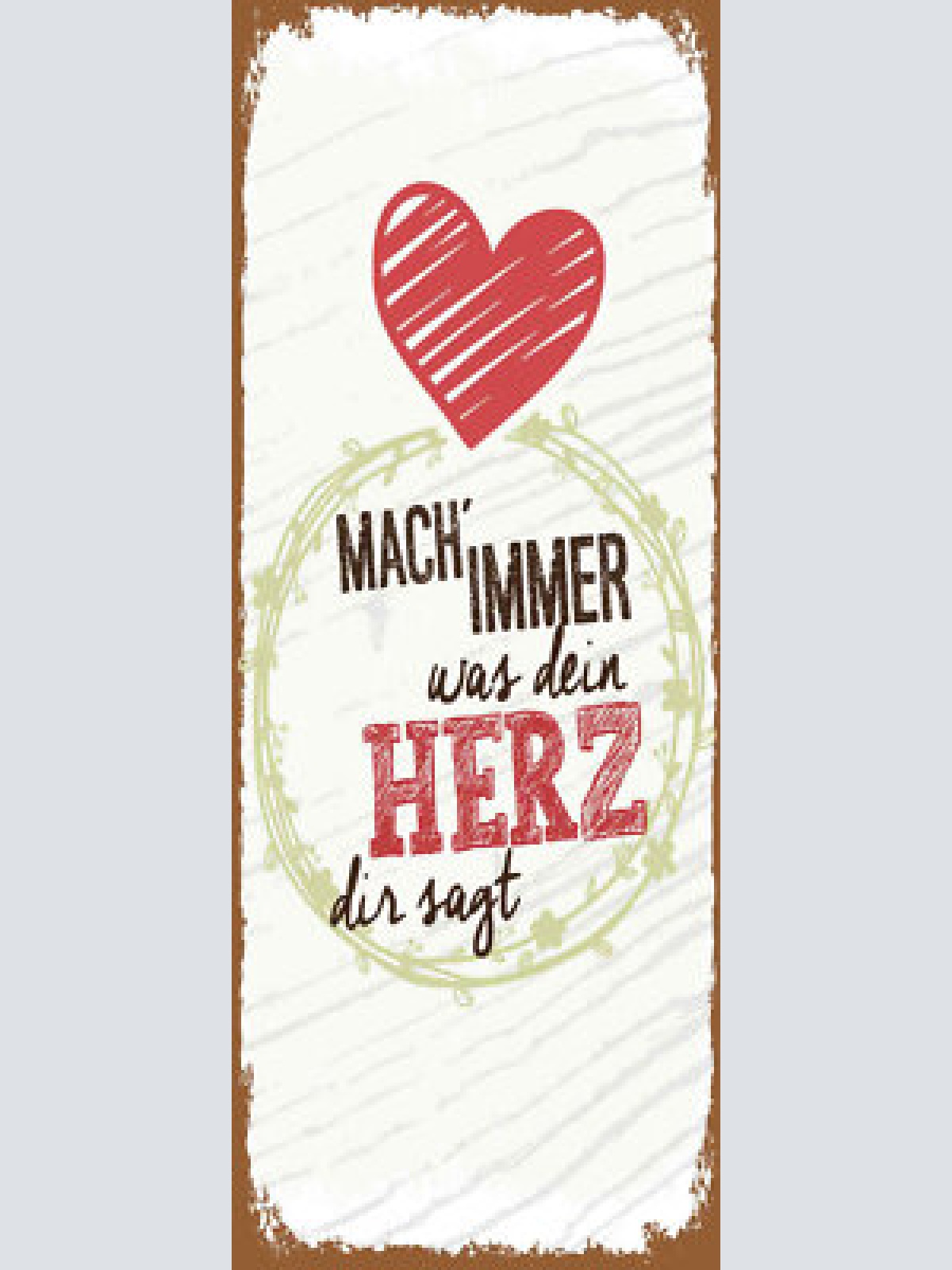Schild mach immer was dein herz dir sagt entscheidung leben 27x10 blech od.holz
