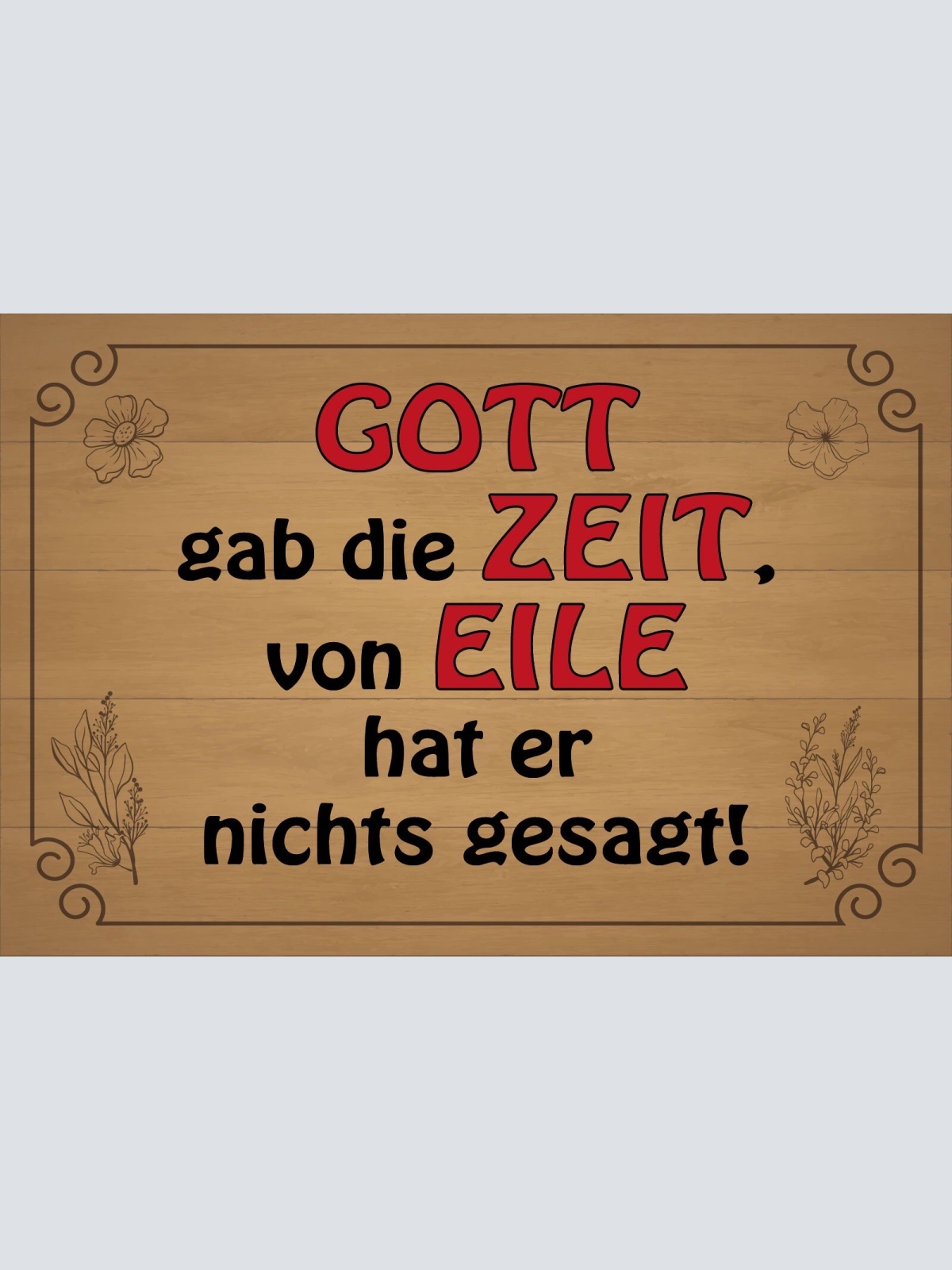 Schild Gott gab Zeit Eile Stress Hektik 12x18 / 20x30 / 30x40 Blech od.Holz