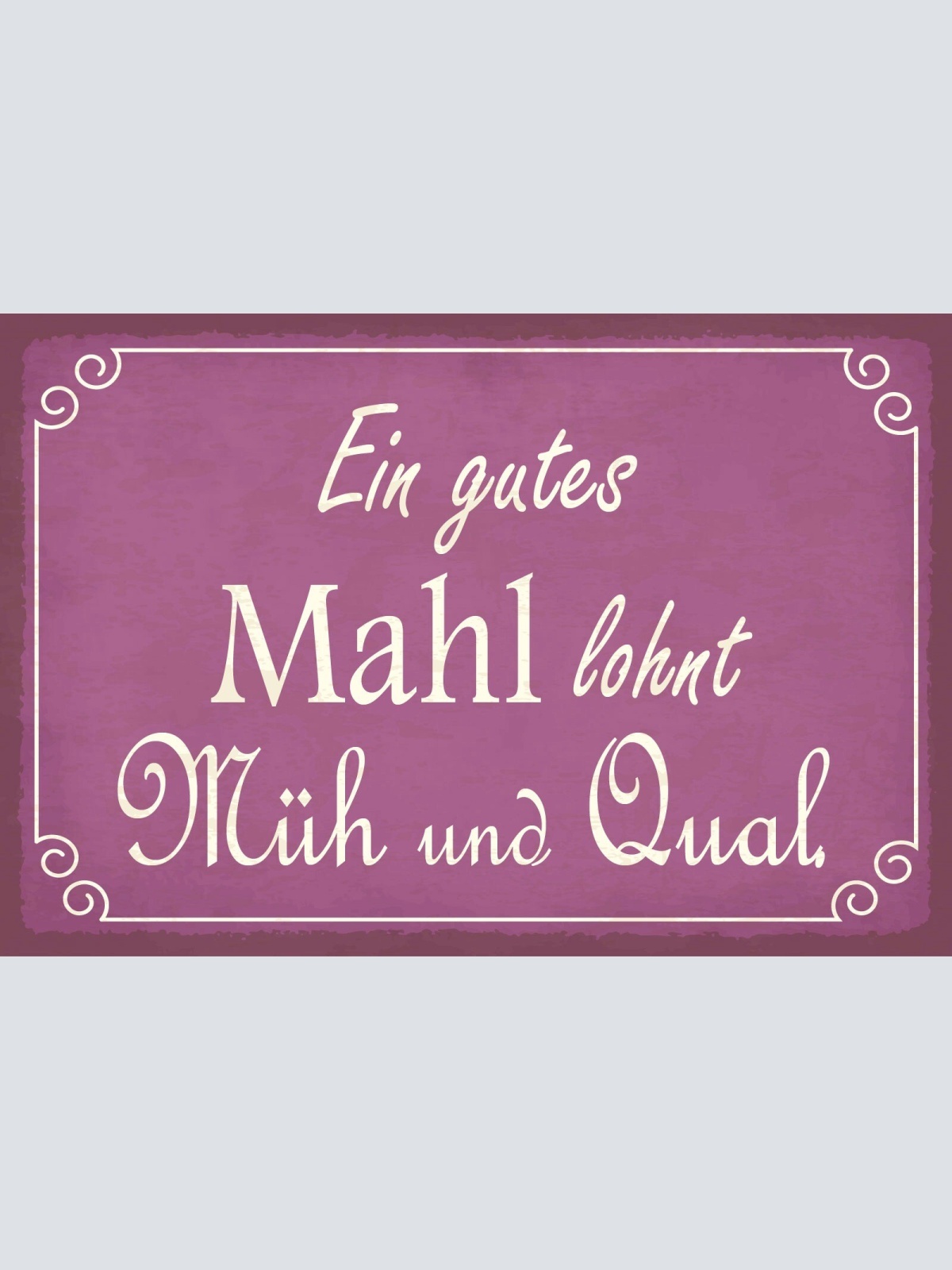 Schild Gutes Mahl Müh Qual Essen Kochen 12x18 / 20x30 / 30x40 Blech od. Holz
