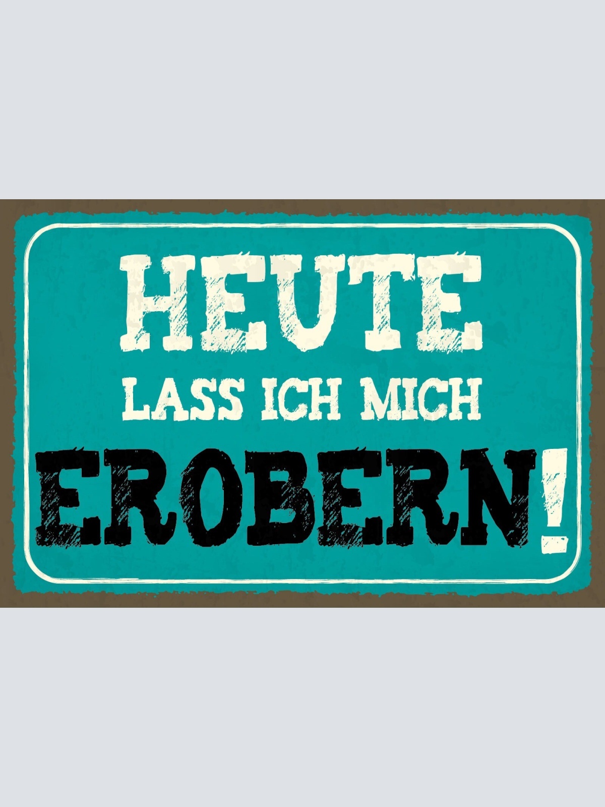 Schild Heute Erobern Liebe Dating Beziehung 12x18 / 20x30 / 30x40 Blech od. Holz