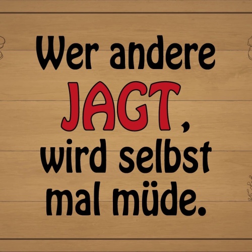 Schild Wer andere jagt selbst müde Jagd 12x18 / 20x30 / 30x40 Blech od. Holz