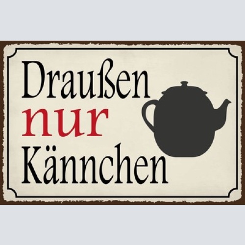 Nostalgie Schild Draußen nur Kännchen Kanne 12x18 / 20x30 / 30x40 Blech od. Holz