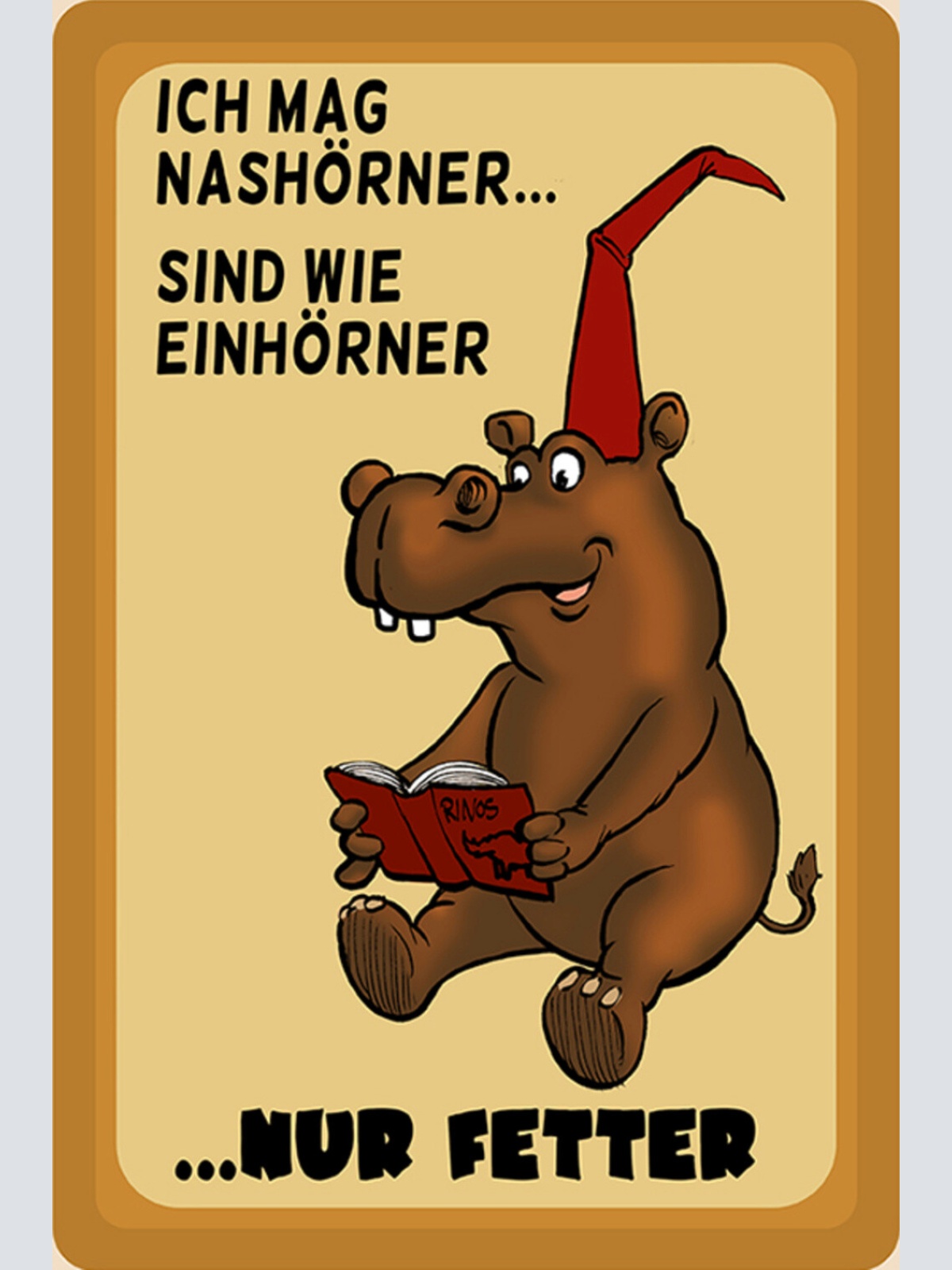 Schild Spruch Ich mag Nashörner wie Einhörner nur fetter Nilpferd JW