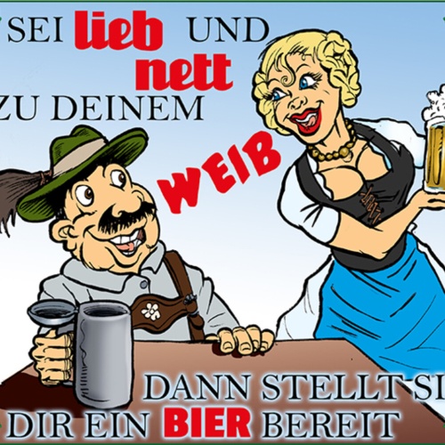 Schild Spruch Sei lieb zu deinem Weib stellt sie dir ein Bier bereit Alkohol JW