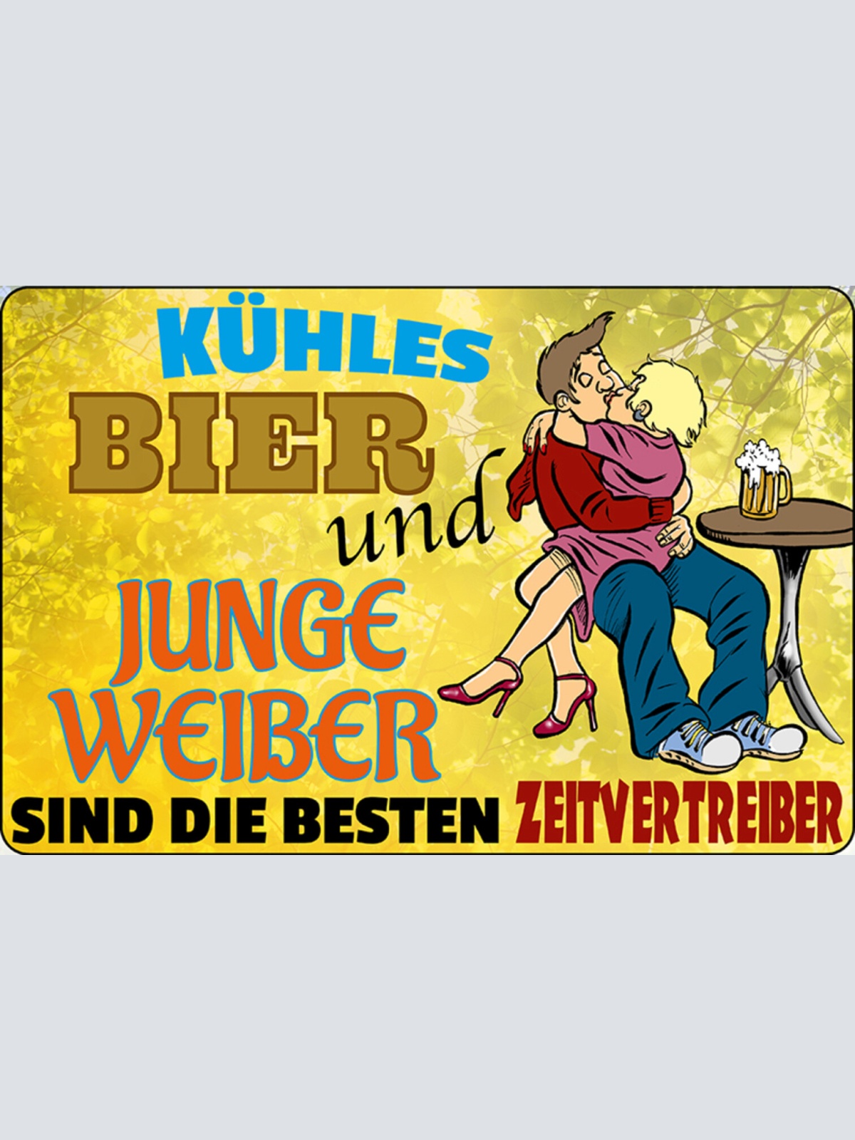 Schild Spruch Kühles Bier und junge Weiber sind besten Zeitvertreiber Alkohol JW