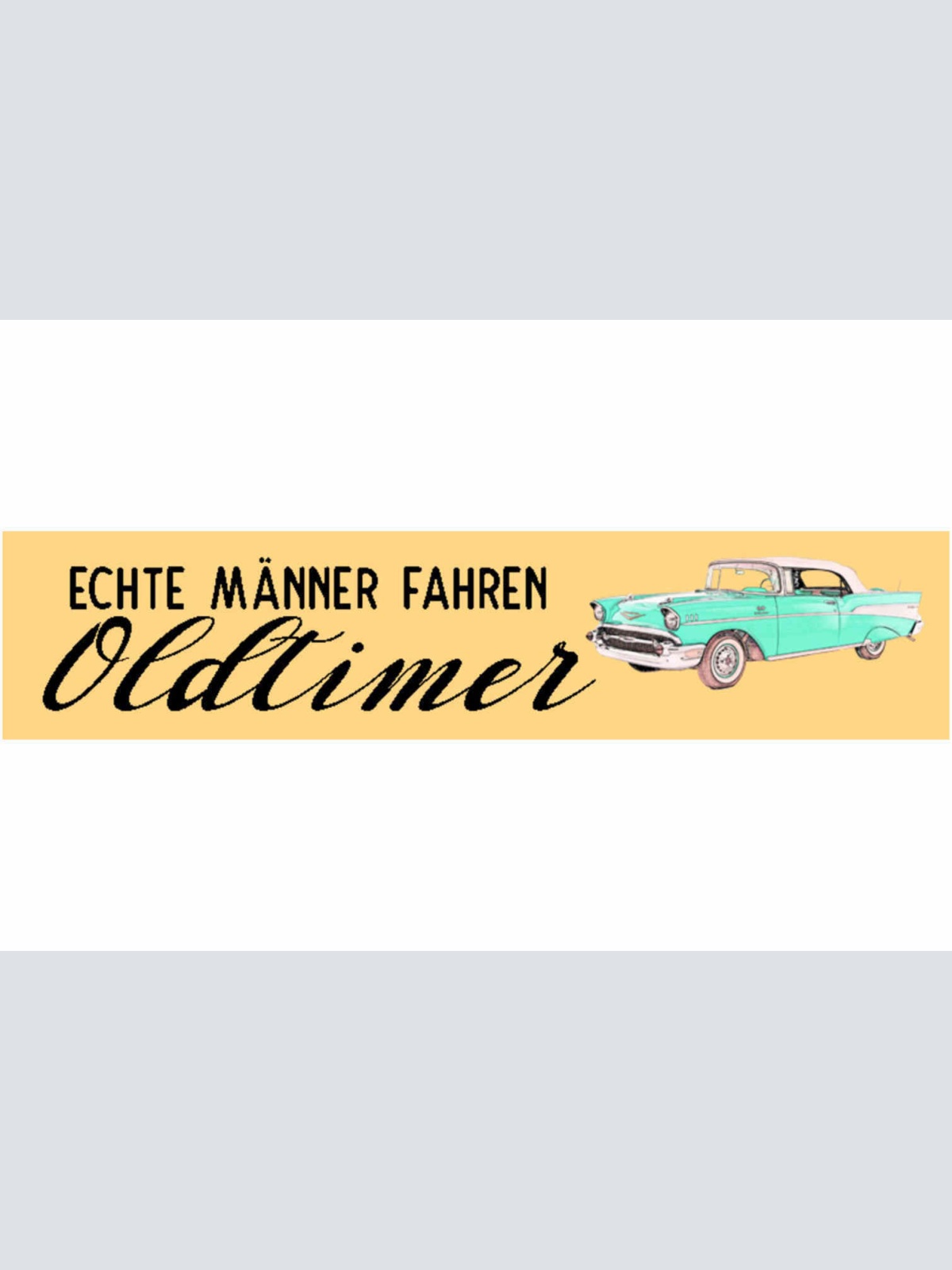 Schild Echte Männer Fahren Oldtimer Auto Klassiker Sammler 46 x 10 Blech od.Holz