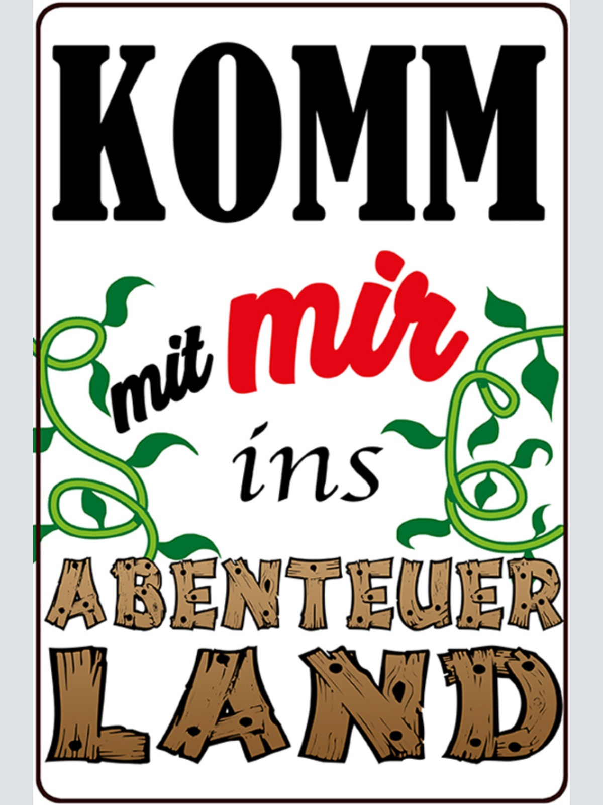 Schild Spruch Komm mit mir ins Abenteuerland Dschungel JW