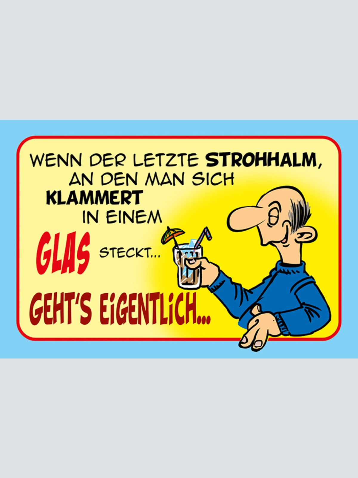 Schild Spruch Wenn der letzte Strohhalm an den man sich klammer Alkohol JW
