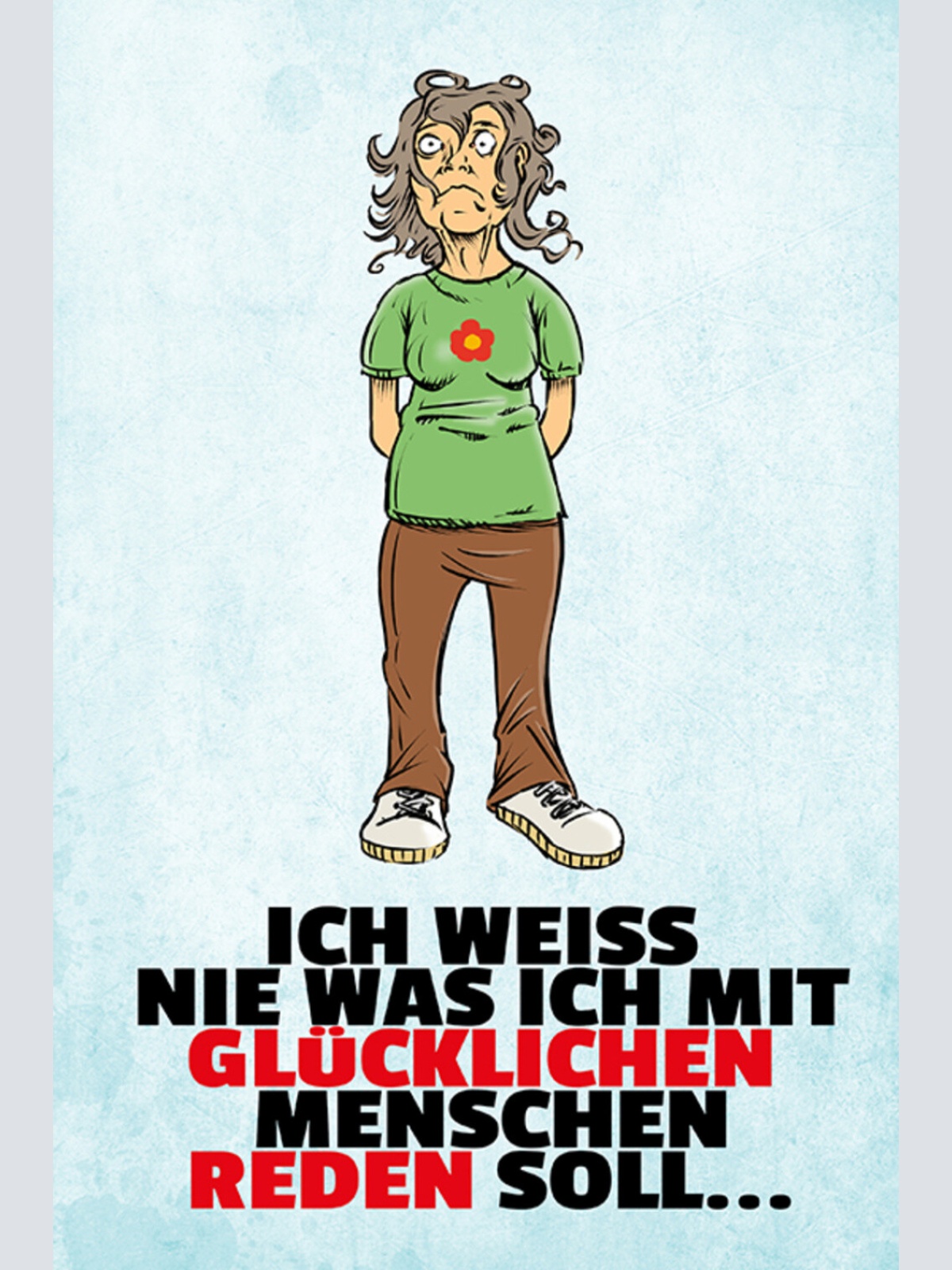 Schild Spruch Ich weiß nie was ich mit glücklichen Menschen reden soll JW