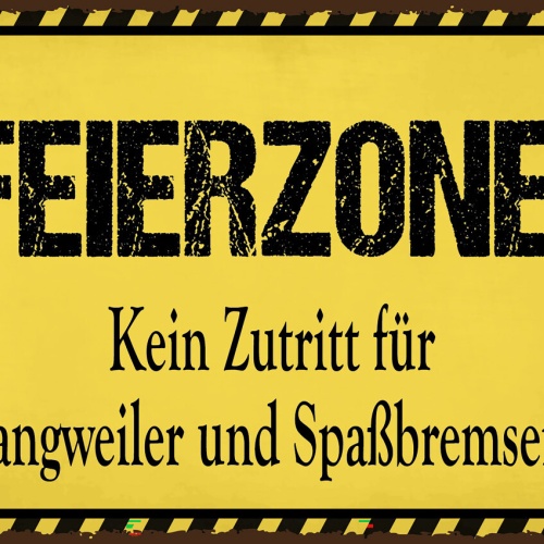 Schild Feierzone Kein Zutritt Langweiler Spaß 12x18 20x30 30x40 Blech od. Holz