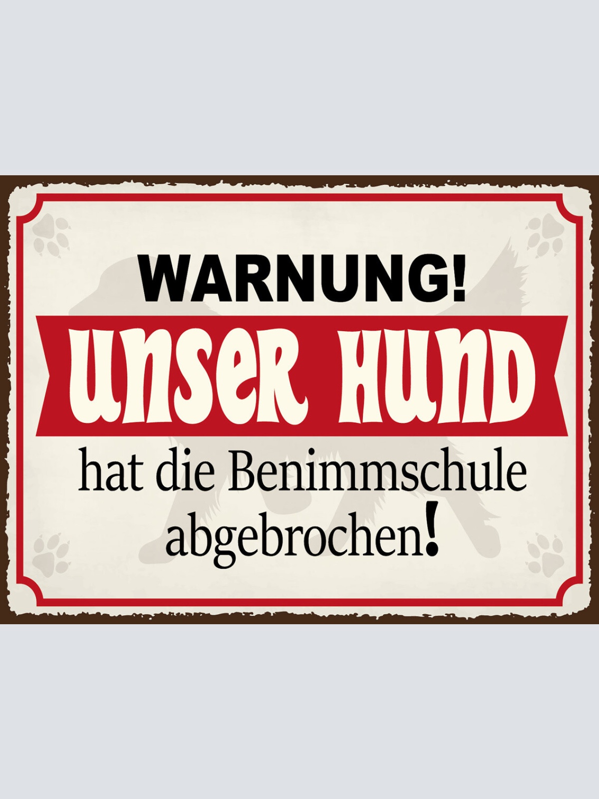 Schild Warnung Unser Hund Benimmschule Abgebrochen 12x18 20x30 30x40 Blech/Holz