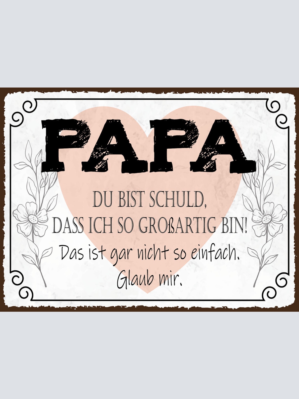 Schild Papa Du Bist Schuld Ich So Großartig Bin 12x18 20x30 30x40 Blech od. Holz
