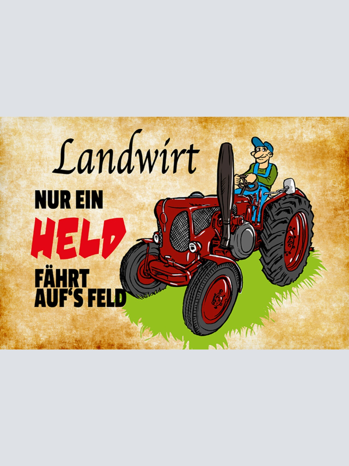 Schild Spruch Landwirt Nur ein Held fährt aufs Feld Bauer JW
