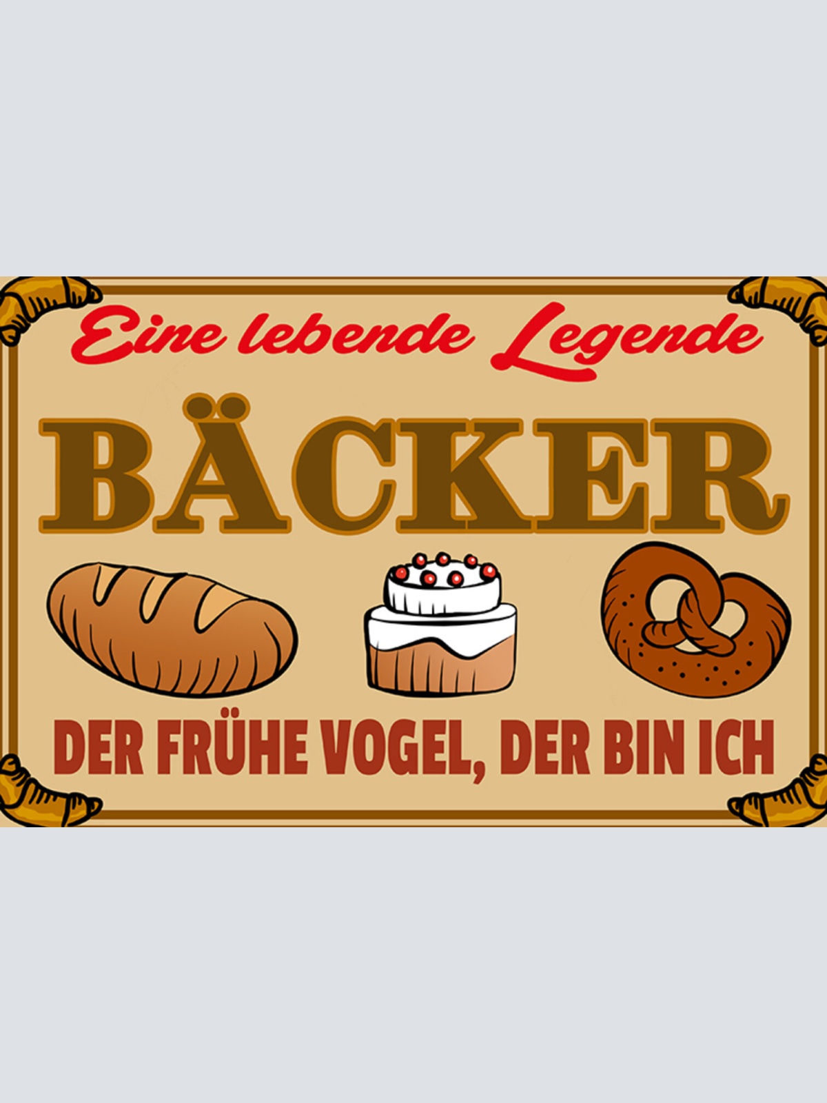 Schild Spruch Bäcker Eine lebende Legende Der frühe Vogel der bin ich JW
