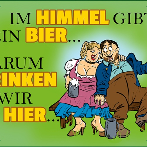 Schild Spruch Im Himmel gibts kein Bier drum trinken wir es hier Alkohol JW