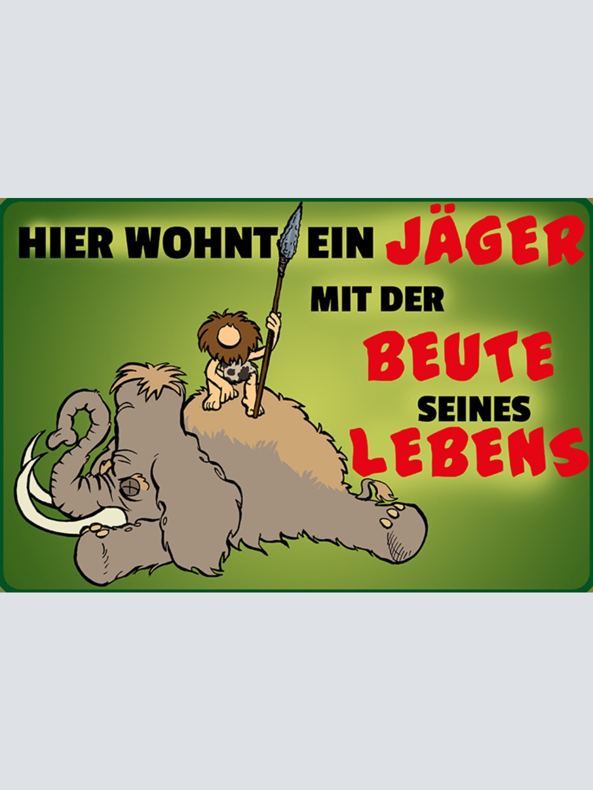 Schild Spruch Hier wohnt Jäger mit der Beute seines Lebens Steinzeit Mamut JW