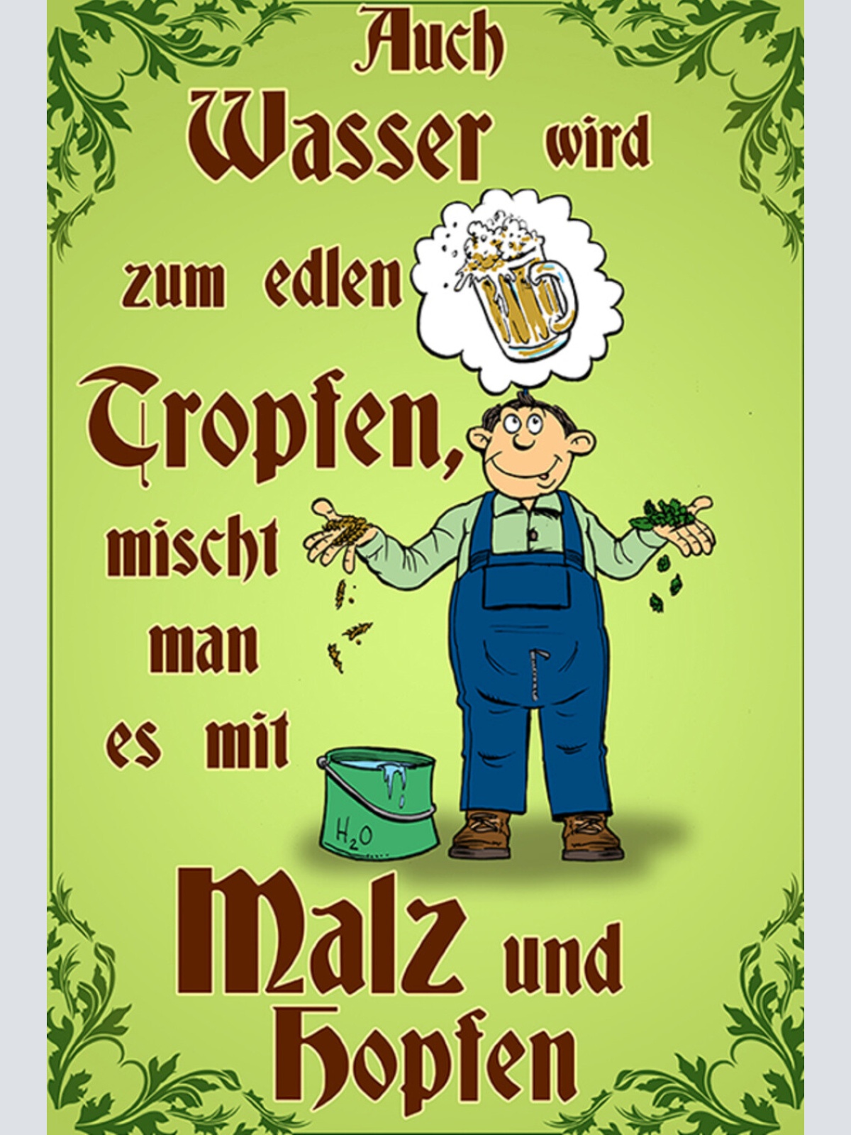 Schild Spruch Auch Wasser wird zum edlen Tropfen mischt mit Hopfen Alkohol JW