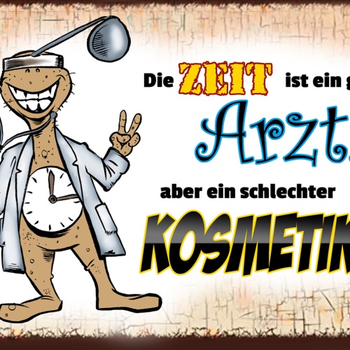 Schild Spruch Zeit ist guter Arzt aber schlechter Kosmetiker JW