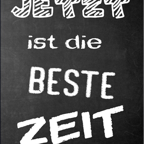 Schild Spruch Jetzt ist die beste Zeit JW