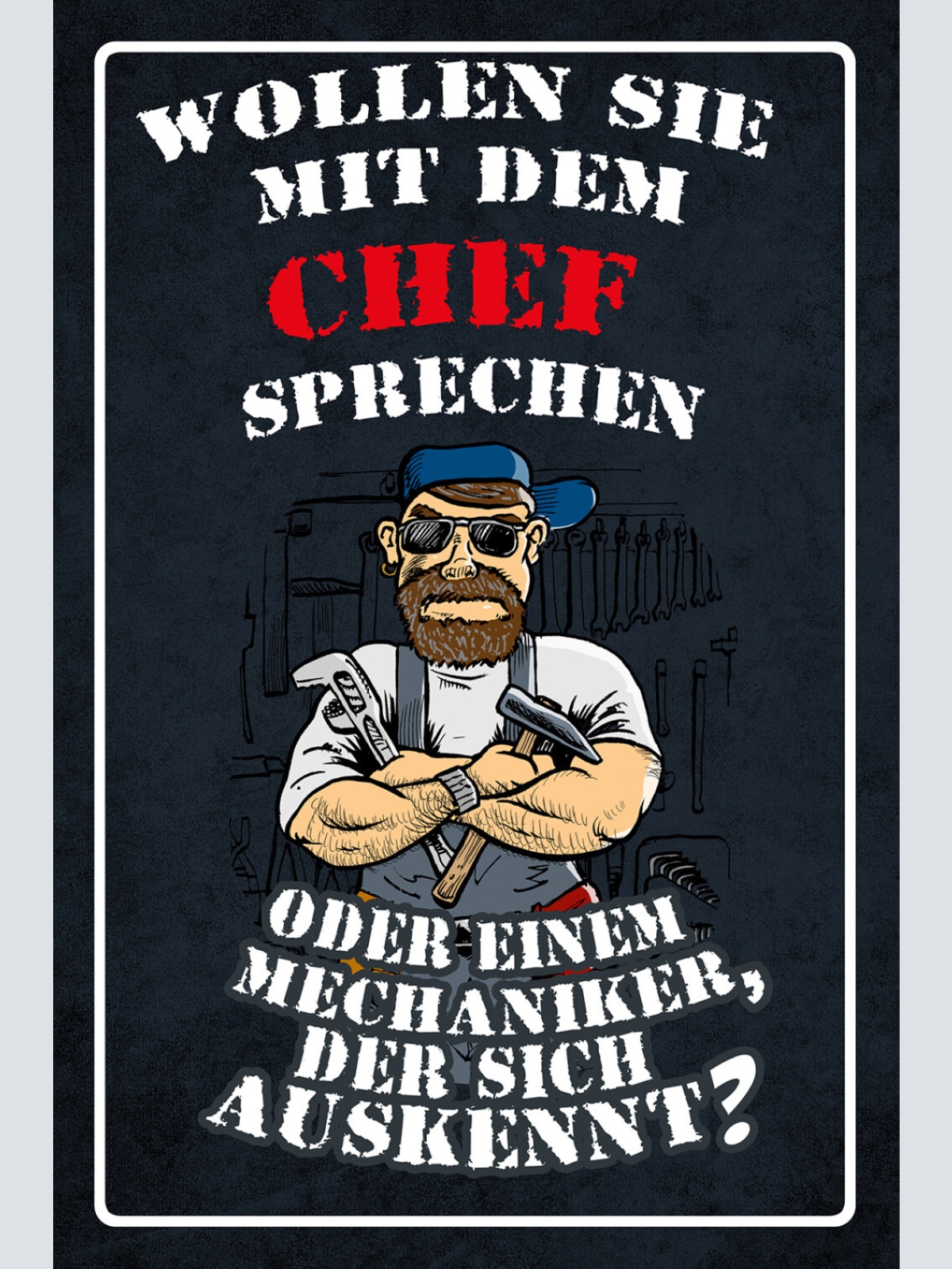 Schild Spruch Wollen sie mit dem Chef sprechen oder Mechaniker der sich JW