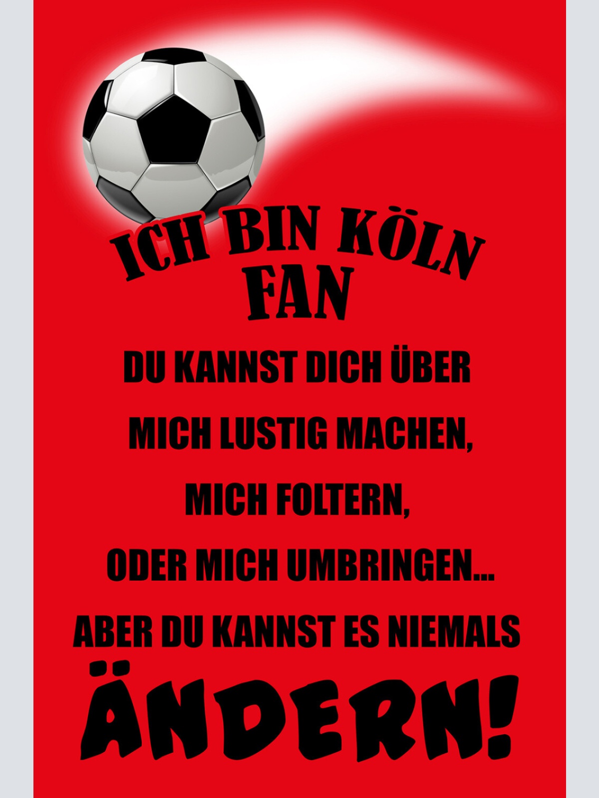 Schild Spruch Ich bin Köln-Fan Kannst es niemals ändern Fußball JW