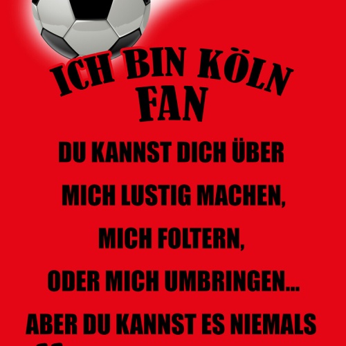 Schild Spruch Ich bin Köln-Fan Kannst es niemals ändern Fußball JW