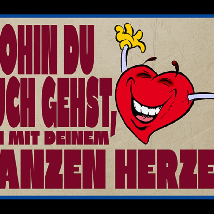 Schild Spruch Wohin du auch gehst geh mit deinem ganzen Herzen JW