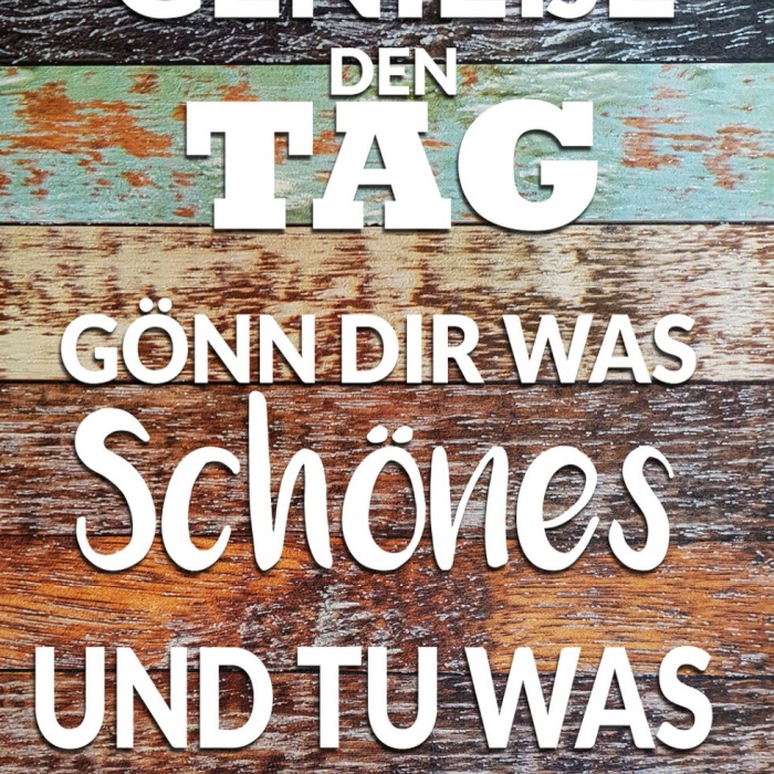 Schild Spruch Genieße den Tag Gönn dir was schönes und tu was dir gefällt JW