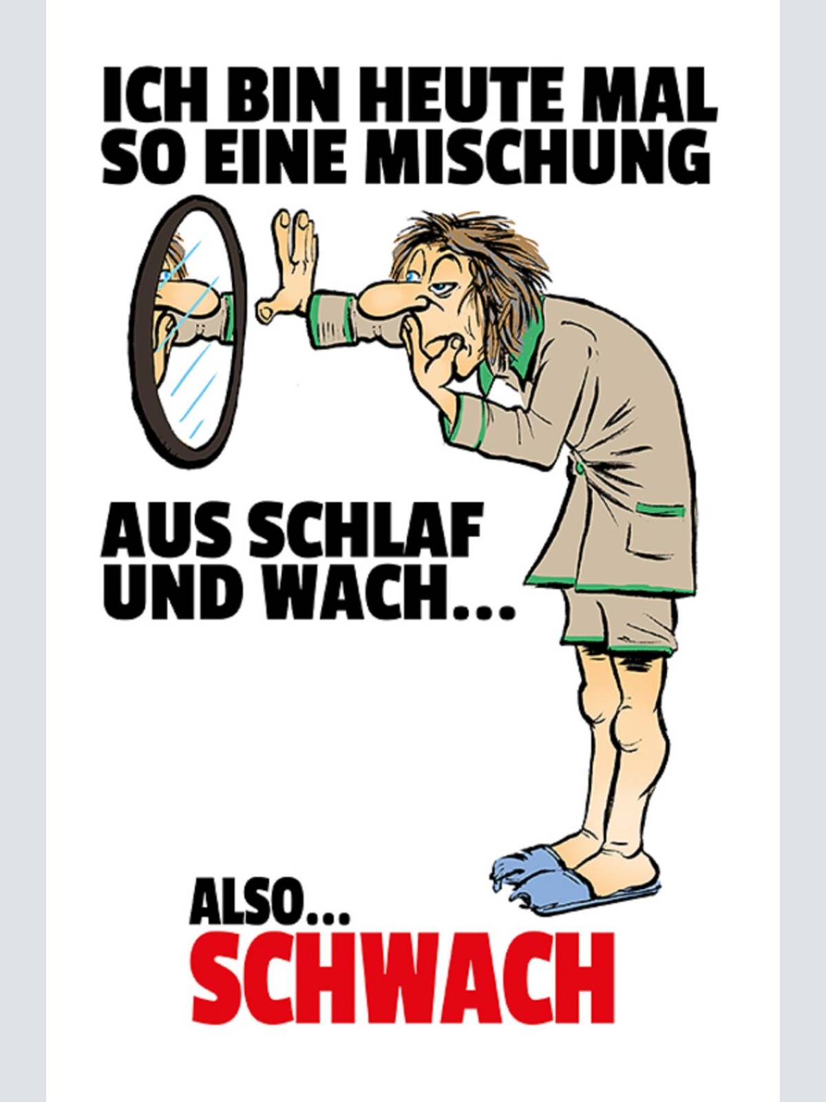 Schild Spruch Ich bin heute mal so ein Mischung aus Schlaf Wach also Schwach JW