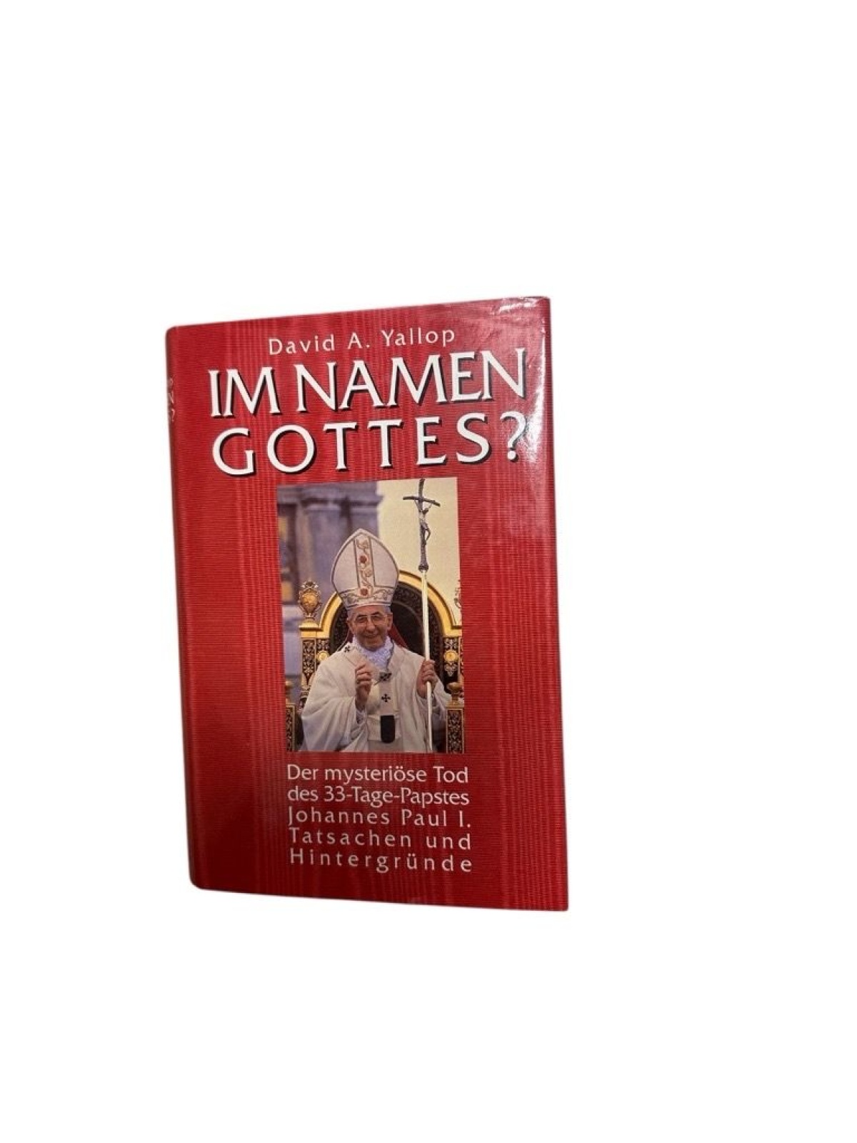 4545 David A. Yallop IM NAMEN GOTTES? DER MYSTERIÖSETOD DES 33-TAGE-PAPSTES JOHA