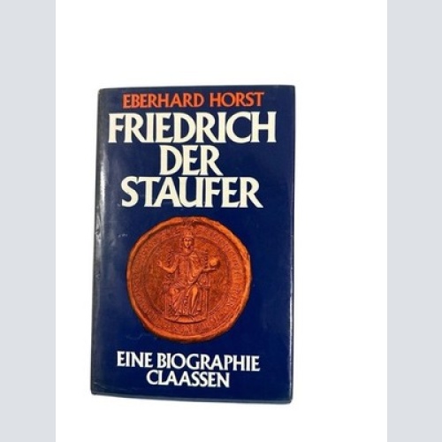 Friedrich der Staufer. e. Biographie Horst, Eberhard: 18768