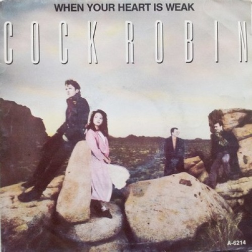 7", Single Cock Robin - When Your Heart Is Weak