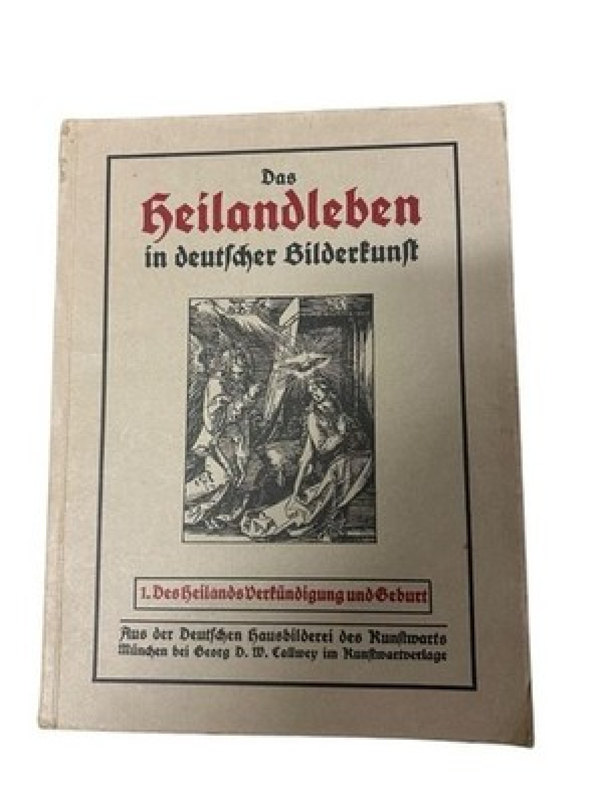 Das Heilandleben in deutscher Bilderkunst: 1. Des Heilands Verkündigung und Gebu
