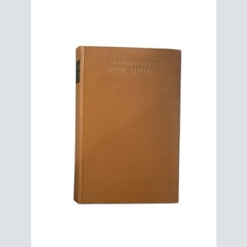 Der Idiot. Vollständige Ausgabe : Roman F. M. Dostojewski. Übertr. von Klara Bra