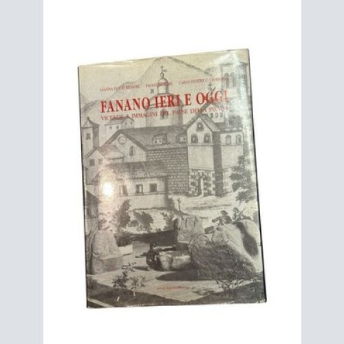 Fanano ieri e oggi. Vicende e immagini del Paese della Pietra Dotti Messori, Gia