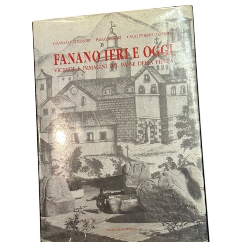 Fanano ieri e oggi. Vicende e immagini del Paese della Pietra Dotti Messori, Gia
