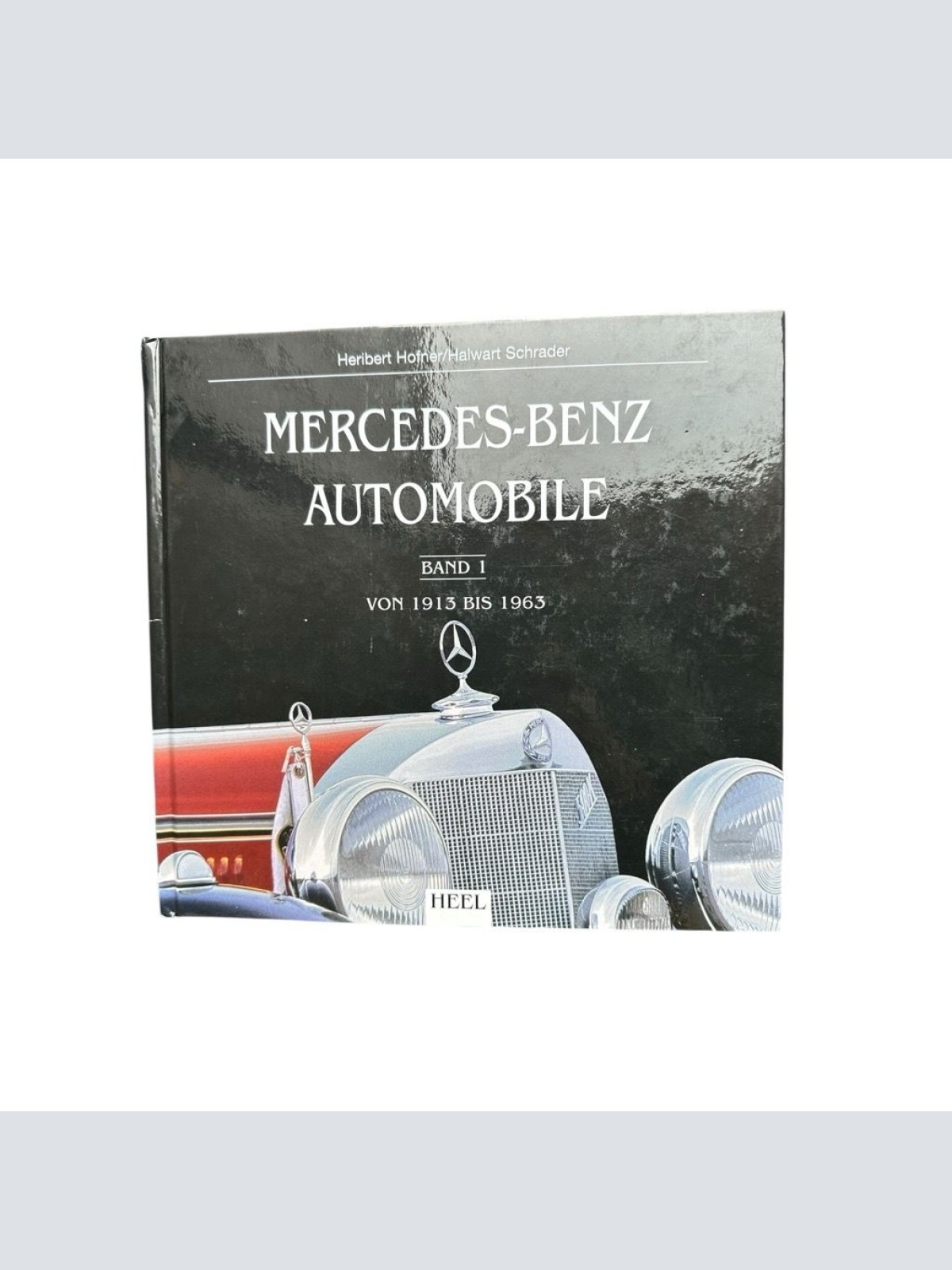 Mercedes Benz Automobile. Bd. 1. Von 1913 bis 1963 Halwart Schrader Hofner, Heri
