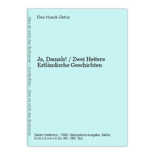 Ja, Damals! / Zwei Heitere Estländische Geschichten Else Hueck-Dehio: