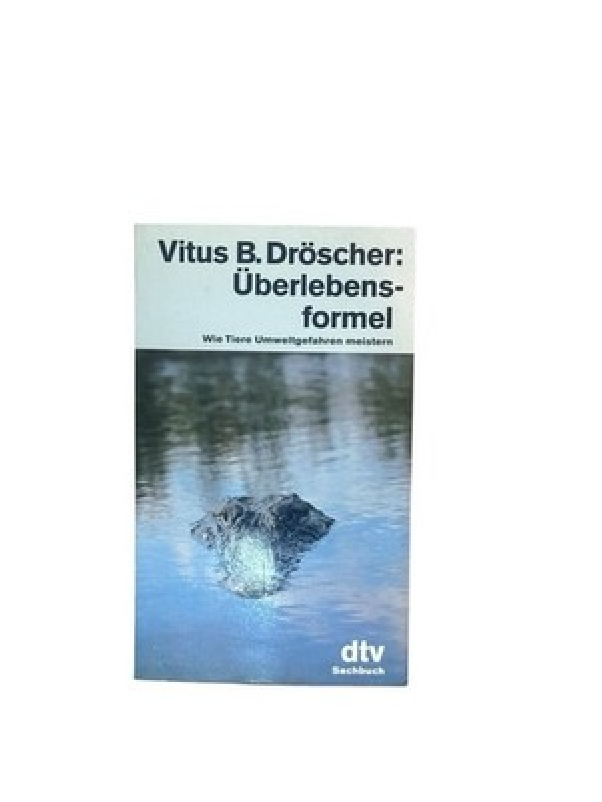 Überlebensformel: Wie Tiere Umweltgefahren meistern (dtv Sachbuch) Dröscher, Vit
