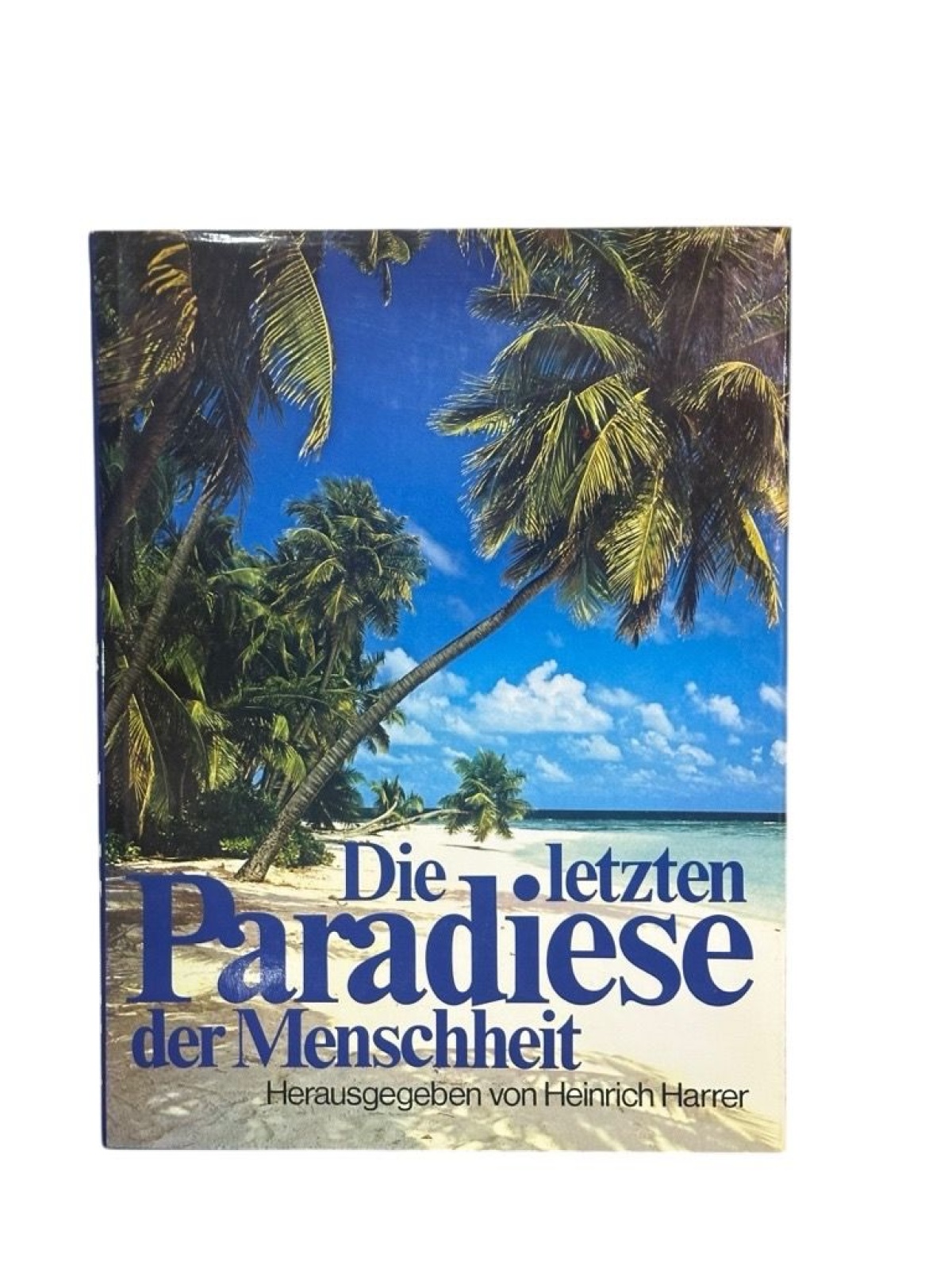 Die letzten Paradiese der Menschheit. Abenteuerliche Reise zu vergessenen Völker