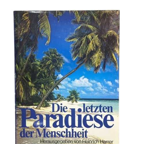 Die letzten Paradiese der Menschheit. Abenteuerliche Reise zu vergessenen Völker