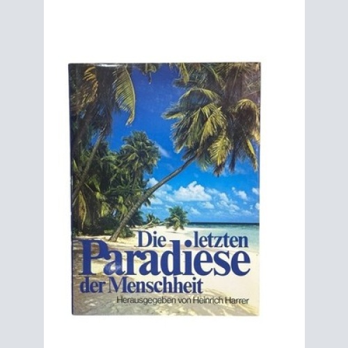 Die letzten Paradiese der Menschheit. Abenteuerliche Reise zu vergessenen Völker