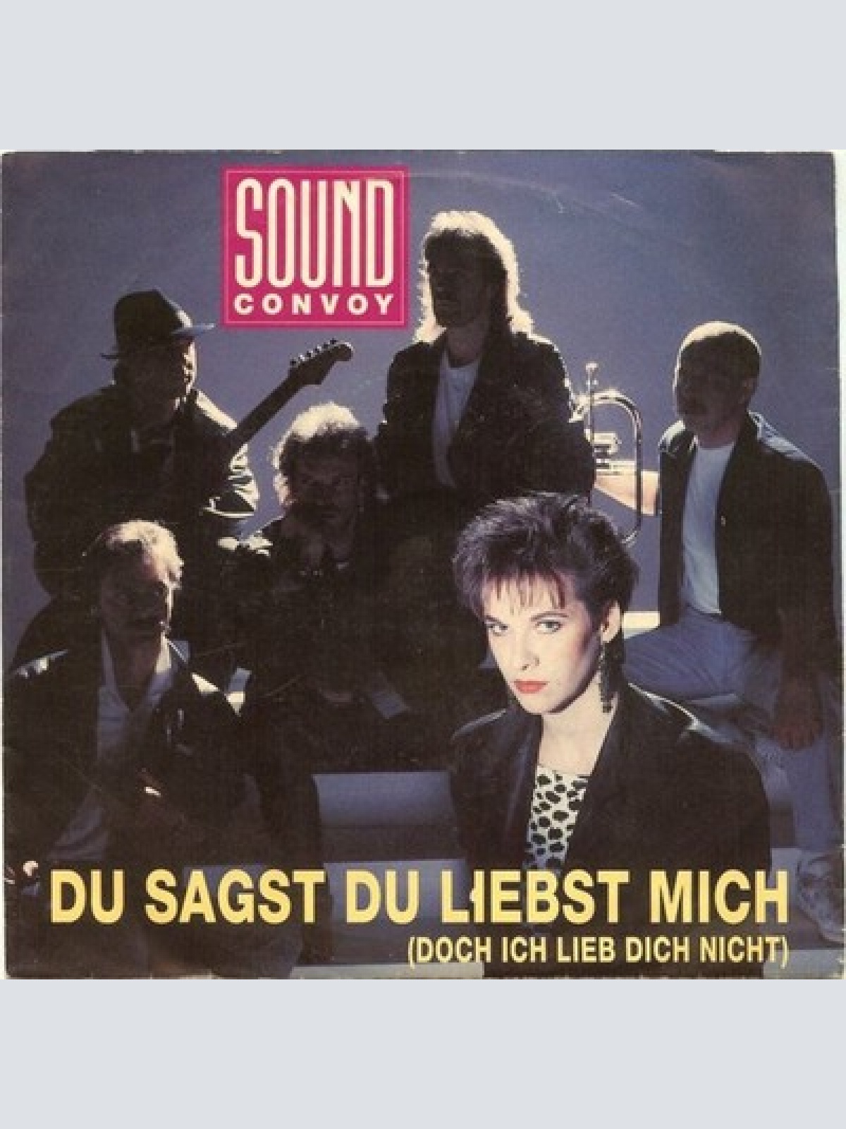 7", Single Sound Convoy - Du Sagst Du Liebst Mich (Doch Ich Lieb Dich Nicht)