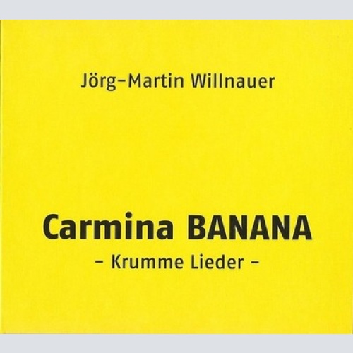 CD, Album Jörg-Martin Willnauer - Carmina BANANA - Krumme Lieder