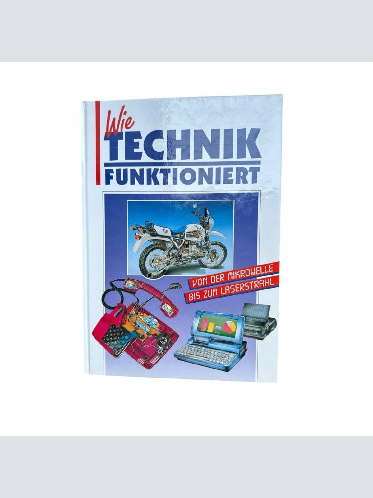 Wie Technik funktioniert. Von der Mikrowelle bis zum Laserstrahl [von der Mikrow