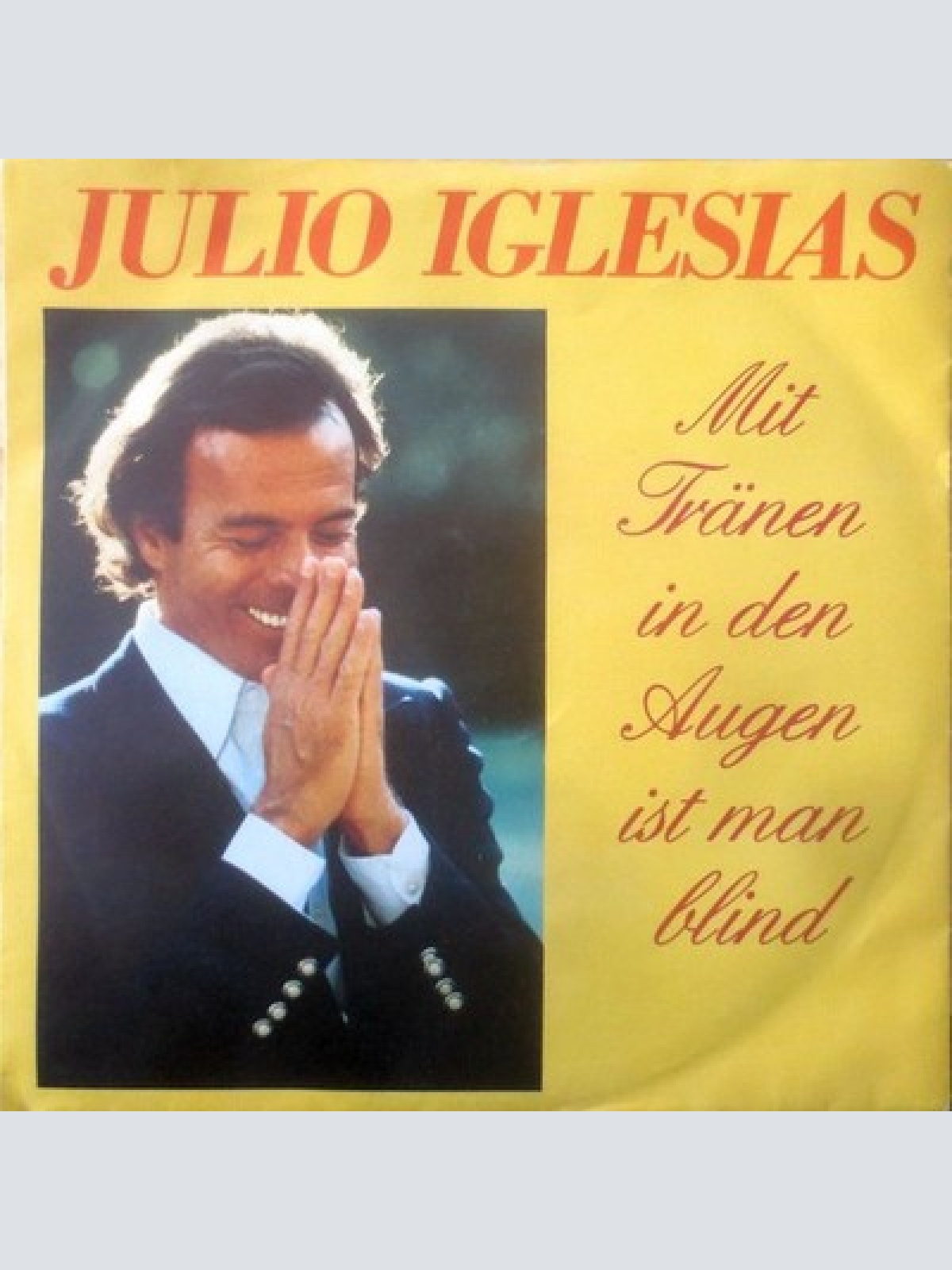 7", Single Julio Iglesias - Mit Tränen In Den Augen Ist Man Blind