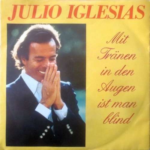 7", Single Julio Iglesias - Mit Tränen In Den Augen Ist Man Blind